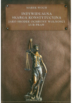Indywidualna skarga konstytucyjna jako środek ochrony wolności lub praw