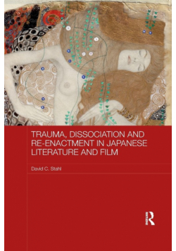 Trauma, Dissociation and Re-enactment in Japanese Literature and Film