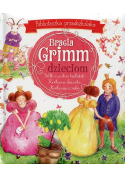 Bracia Grimm dzieciom Biblioteczka przedszkolaka
