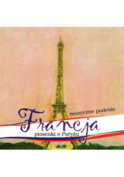 Muzyczne Podróże. Francja. Piosenki o Paryżu CD