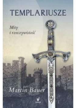 Templariusze Mity i rzeczywistość