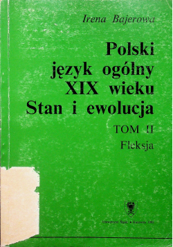 Polski język ogólny XIX wieku Stan i ewolucja tom II