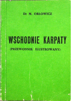 Wschodnie Karpaty przewodnik ilustrowany Reprint z 1914