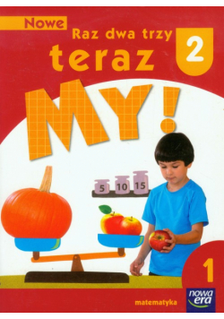 Nowe Raz dwa trzy teraz My 2 Matematyka Część 1