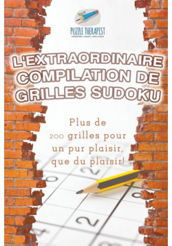 L'extraordinaire compilation de grilles Sudoku | Plus de 200 grilles pour un pur plaisir, que du plaisir !