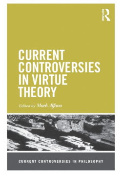 Current Controversies in Virtue Theory