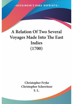 A Relation Of Two Several Voyages Made Into The East Indies (1700)