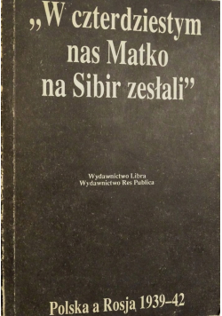 W czterdziestym nas Matko na Sibir zesłali