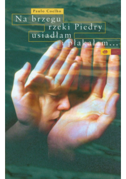 Na brzegu rzeki Piedry usiadłam i płakałam...