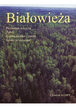Białowieża Pierwsza puszcza Żubry Żiemia królów i carów Szlaki turystyczne