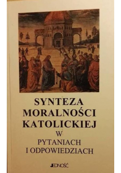 Synteza moralności katolickiej w pytaniach i odpowiedziach