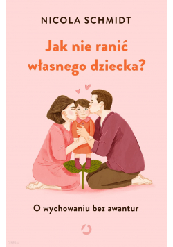 Jak nie ranić własnego dziecka