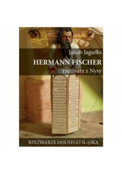 Hermann Fischer. Rzeźbiarz z Nysy