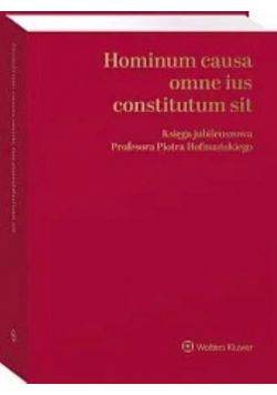 Hominum causa omne ius constitutum sit. Księga jubileuszowa Profesora Piotra Hofmańskiego