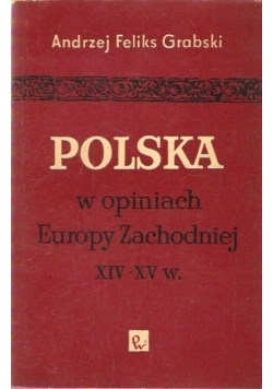 Polska w opiniach Europy Zachodniej XIV XV w