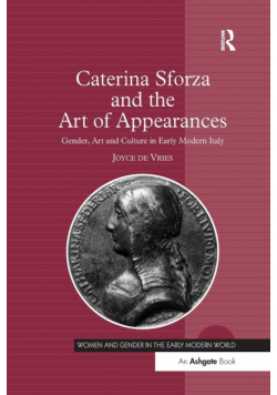 Caterina Sforza and the Art of Appearances