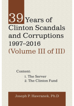 39 Years of Clinton Scandals and Corruptions 1997-2016 (Volume Iii of Iii)
