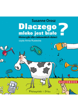 Dlaczego mleko jest białe? Historyjki dla ciekawskich dzieci