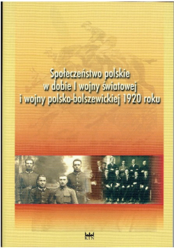 Społeczeństwo polskie w dobie I wojny światowej i wojny polsko bolszewickiej 1920 roku