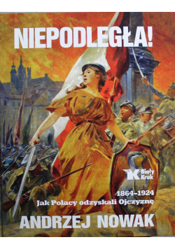Niepodległa 1864 1924 jak Polacy odzyskali Ojczyznę plus autograf Nowaka