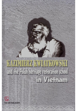 Kazimierz Kwiatkowski and Polish heritage restoration school in Vietnam