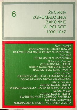 Żeńskie Zgromadzenia Zakonne w Polsce 1939 1947 tom 6
