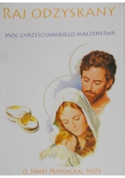 Raj odzyskany Moc chrześcijańskigo małżeństwa