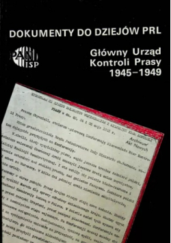 DOKUMENTY DO DZIEJOW PRL Główny Urząd Kontroli Prasy 1945-1949