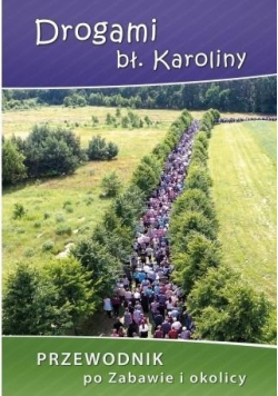 Drogami bł Karoliny Przewodnik