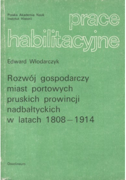 Rozwój gospodarczy miast portowych pruskich prowincji nadbałtyckich w latach 1808 - 1914