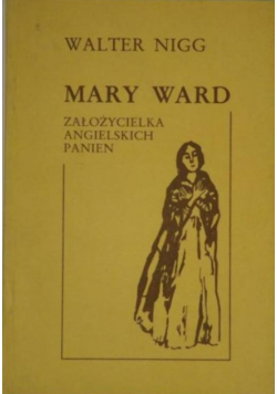 Mary Ward: Założycielka Angielskich Panien