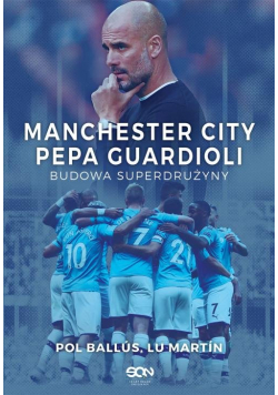 Manchester City Pepa Guardioli Budowa superdrużyny