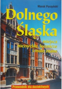 Dolnego Śląska miejsca niezwykłe,leczenie i mało znane