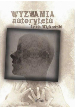 Wyzwania autorytetu w praktyce społecznej i kulturze symbolicznej