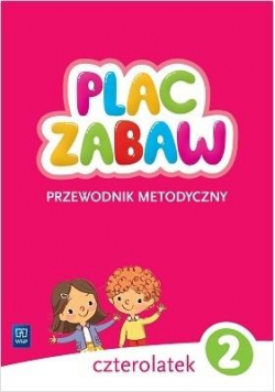 Plac zabaw Czterolatek. Cz.2 Przewodnik metodyczny
