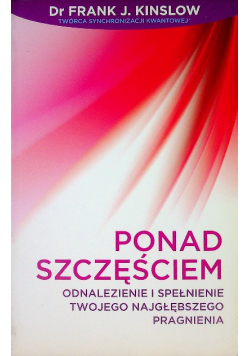 Ponad Szczęściem Odnalezienie i spełnienie Twojego najgłębszego pragnienia