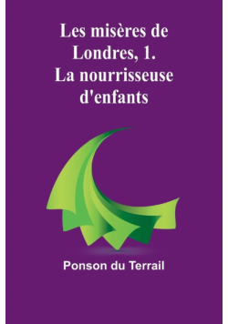 Les misères de Londres, 1. La nourrisseuse d'enfants