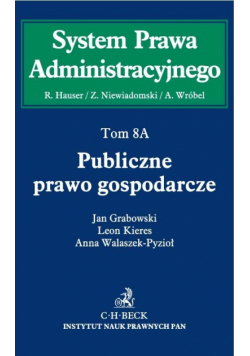 Grabowski Jan, Kieres Leon,   - Publiczne prawo gospodarcze Tom 8A Publiczne prawo gospodarcze