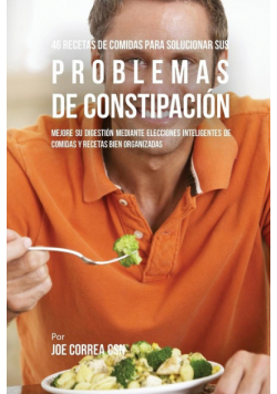 46 Recetas De Comidas Para Solucionar Sus Problemas De Constipación