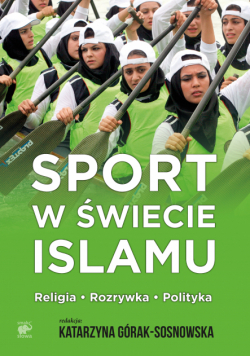 Sport w świecie islamu. Religia - rozrywka - polityka
