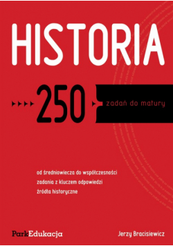Bracisiewicz Jerzy - Historia 250 zadań do matury