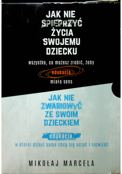 Jak nie spieprzyć życia swojemu dziecku / Jak nie zwariować ze swoim dzieckiem