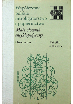 Współczesne introligatorstwo i papiernictwo Mały słownik encyklopedyczny