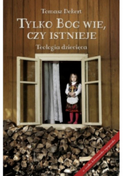 Tylko Bóg wie czy istnieje Teologia dziecięca