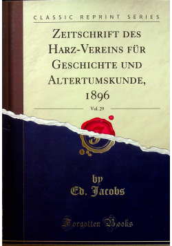 Zeitschrift des Harz - Vereins fur Geschichte und Altertumskunde Reprint z 1896 r