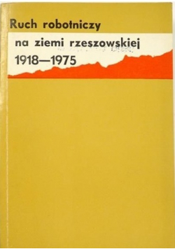 Ruch robotniczy na ziemi rzeszowskiej 1918 1975