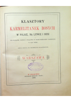 Klasztory Karmelitanek Bosych w Polsce na Litwie i Rusi Warszawa 1902 r.
