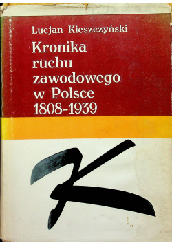 Kronika ruchu zawodowego w Polsce 1808 - 1939