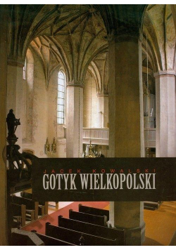Gotyk wielkopolski. Architektura sakralna XIII-XVI