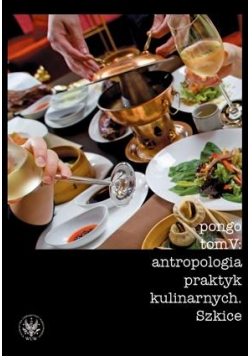 Antropologia praktyk kulinarnych.. T.5